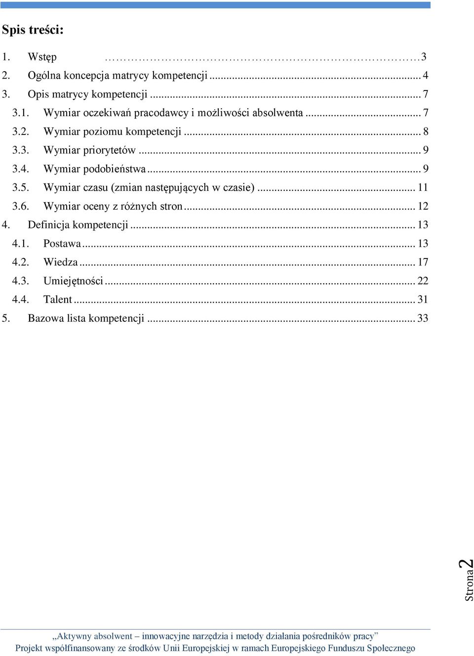 Wymiar czasu (zmian następujących w czasie)... 11 3.6. Wymiar oceny z różnych stron... 12 4. Definicja kompetencji... 13 4.1. Postawa.