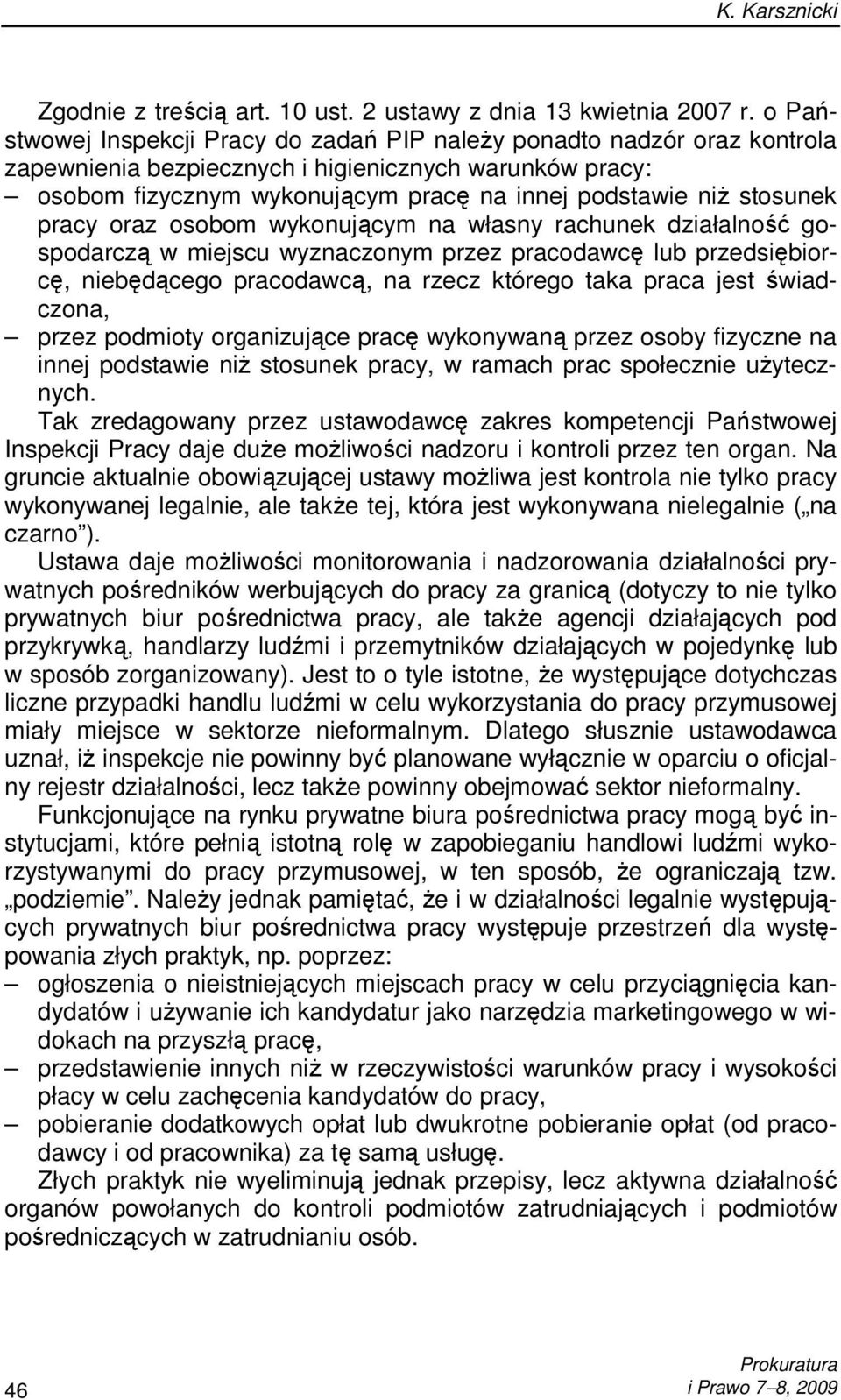 stosunek pracy oraz osobom wykonującym na własny rachunek działalność gospodarczą w miejscu wyznaczonym przez pracodawcę lub przedsiębiorcę, niebędącego pracodawcą, na rzecz którego taka praca jest