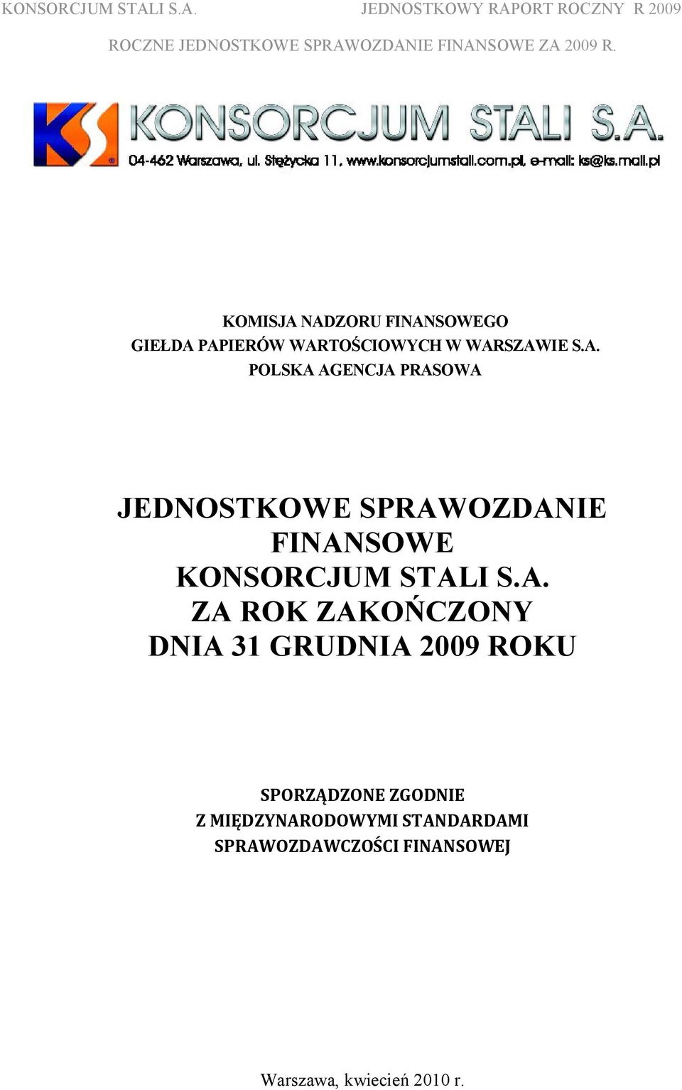 AGENCJA PRASOWA JEDNOSTKOWE SPRAWOZDANIE FINANSOWE KONSORCJUM STALI S.A. ZA