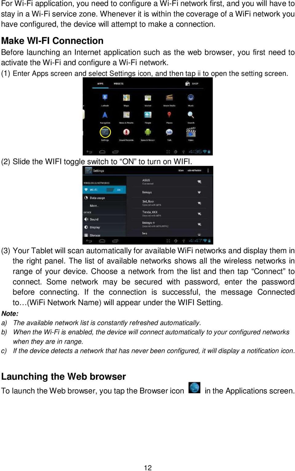 Make WI-FI Connection Before launching an Internet application such as the web browser, you first need to activate the Wi-Fi and configure a Wi-Fi network.
