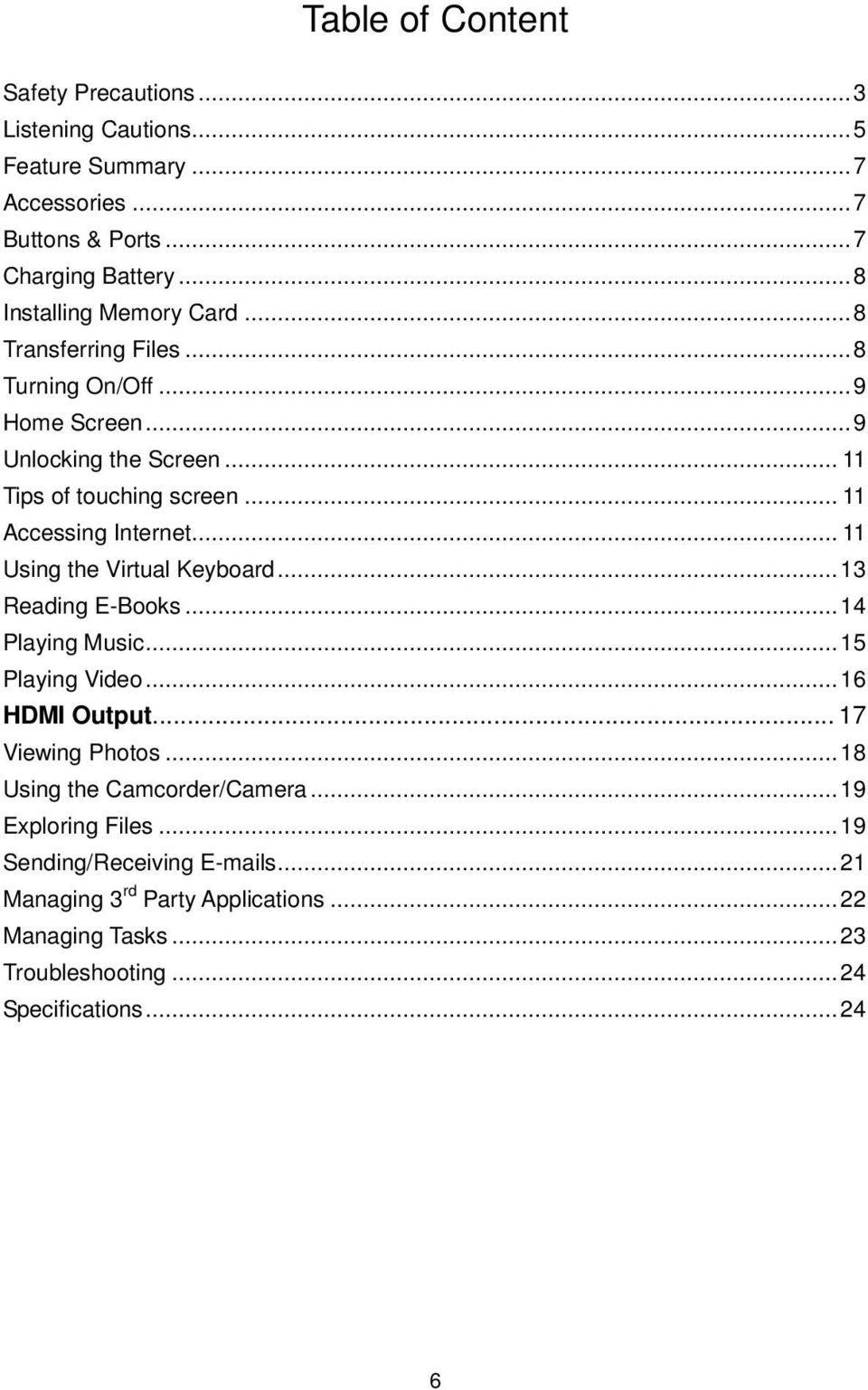 .. 11 Accessing Internet... 11 Using the Virtual Keyboard... 13 Reading E-Books... 14 Playing Music... 15 Playing Video... 16 HDMI Output... 17 Viewing Photos.