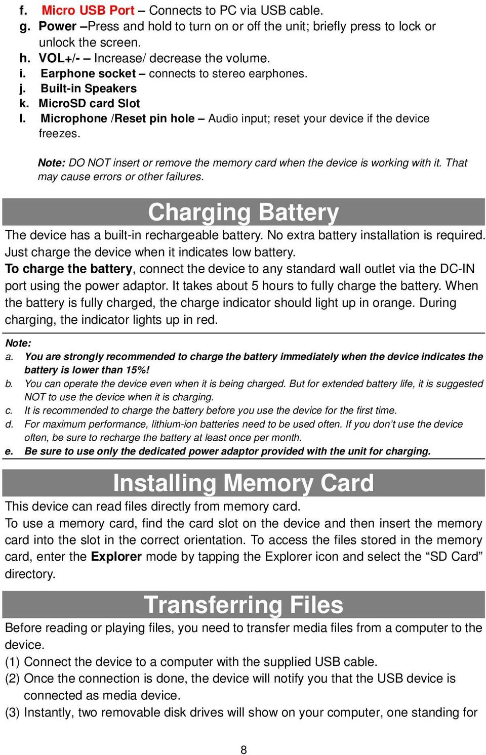 Note: DO NOT insert or remove the memory card when the device is working with it. That may cause errors or other failures. Charging Battery The device has a built-in rechargeable battery.