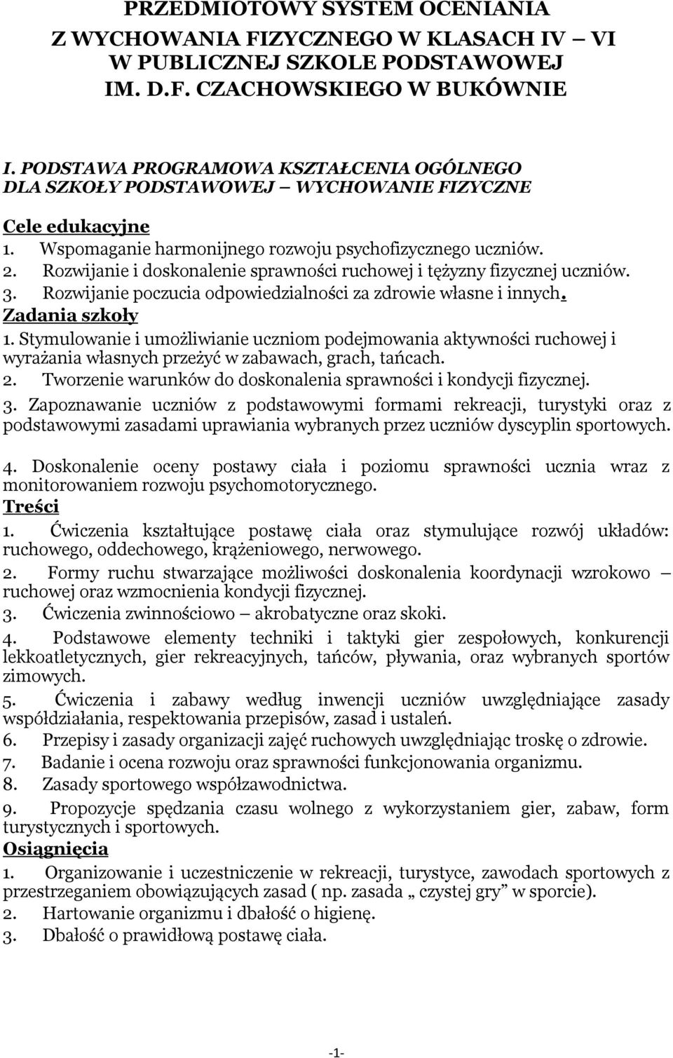 Rozwijanie i doskonalenie sprawności ruchowej i tężyzny fizycznej uczniów. 3. Rozwijanie poczucia odpowiedzialności za zdrowie własne i innych. Zadania szkoły 1.