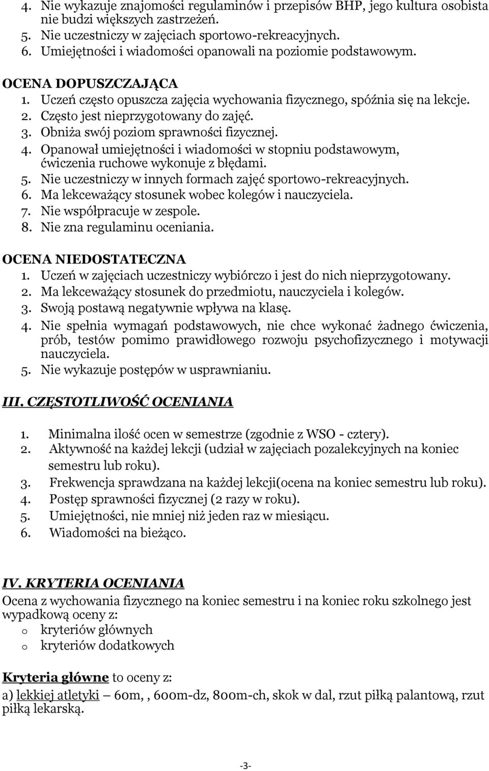 3. Obniża swój poziom sprawności fizycznej. 4. Opanował umiejętności i wiadomości w stopniu podstawowym, ćwiczenia ruchowe wykonuje z błędami. 5.