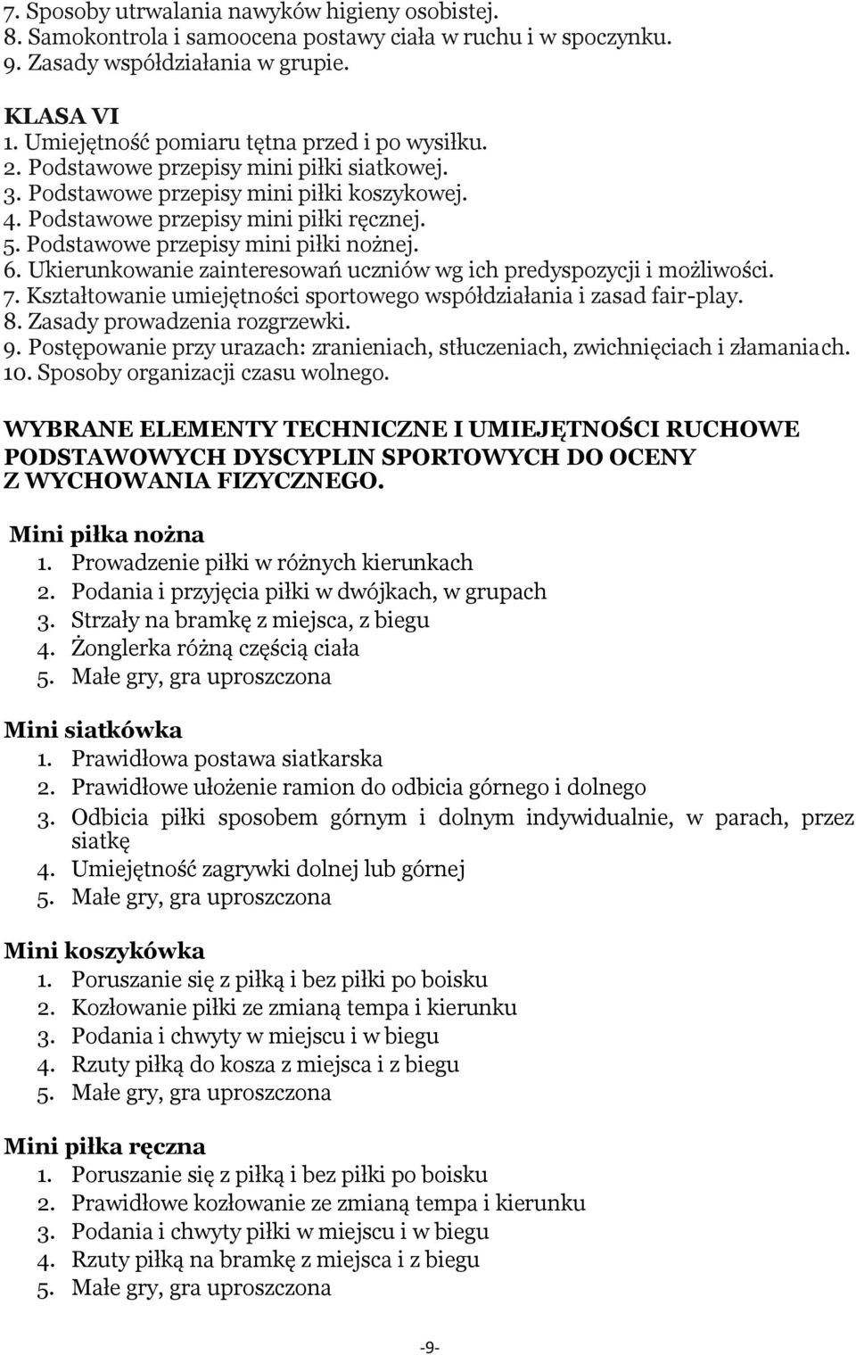 Podstawowe przepisy mini piłki nożnej. 6. Ukierunkowanie zainteresowań uczniów wg ich predyspozycji i możliwości. 7. Kształtowanie umiejętności sportowego współdziałania i zasad fair-play. 8.