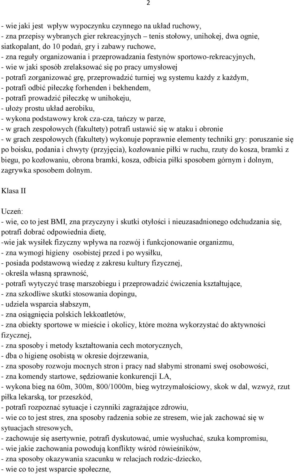 każdym, - potrafi odbić piłeczkę forhenden i bekhendem, - potrafi prowadzić piłeczkę w unihokeju, - ułoży prostu układ aerobiku, - wykona podstawowy krok cza-cza, tańczy w parze, - w grach