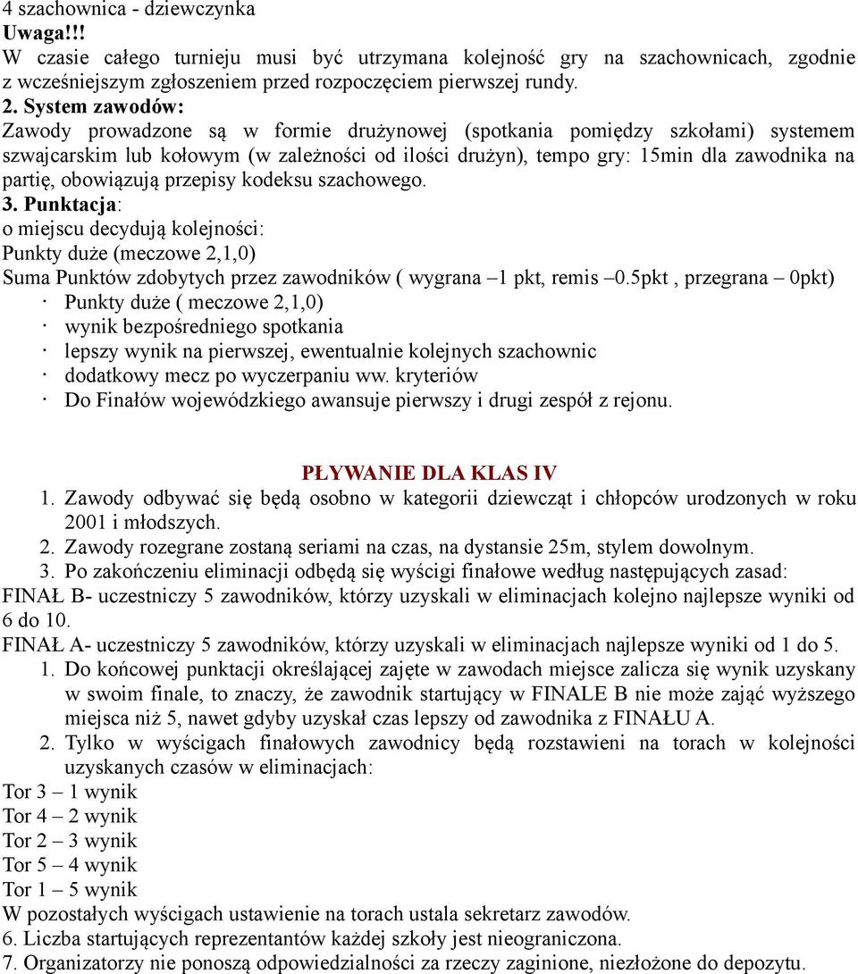 obowiązują przepisy kodeksu szachowego. 3. Punktacja: o miejscu decydują kolejności: Punkty duże (meczowe 2,1,0) Suma Punktów zdobytych przez zawodników ( wygrana 1 pkt, remis 0.