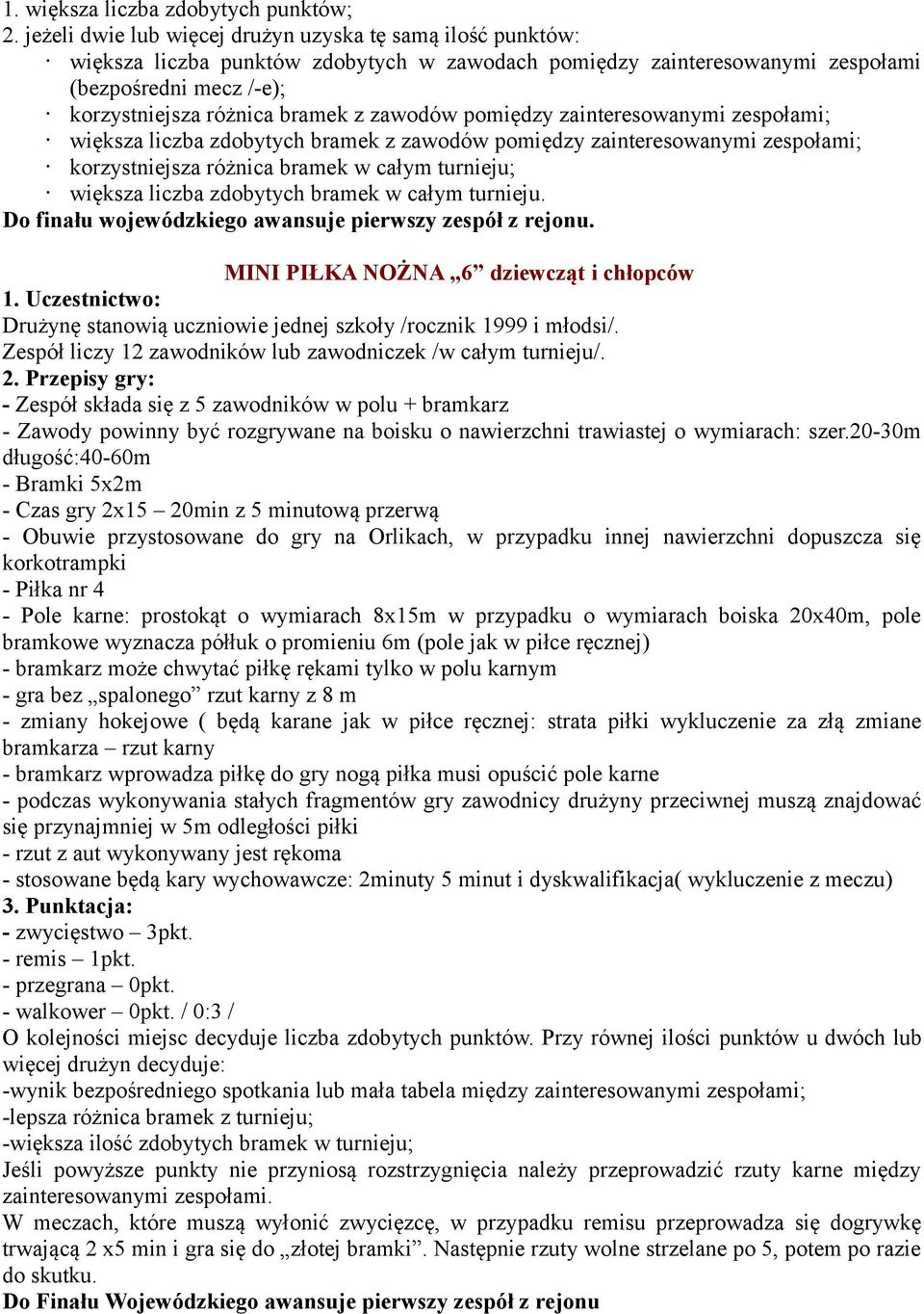 zawodów pomiędzy zainteresowanymi zespołami; większa liczba zdobytych bramek z zawodów pomiędzy zainteresowanymi zespołami; korzystniejsza różnica bramek w całym turnieju; większa liczba zdobytych