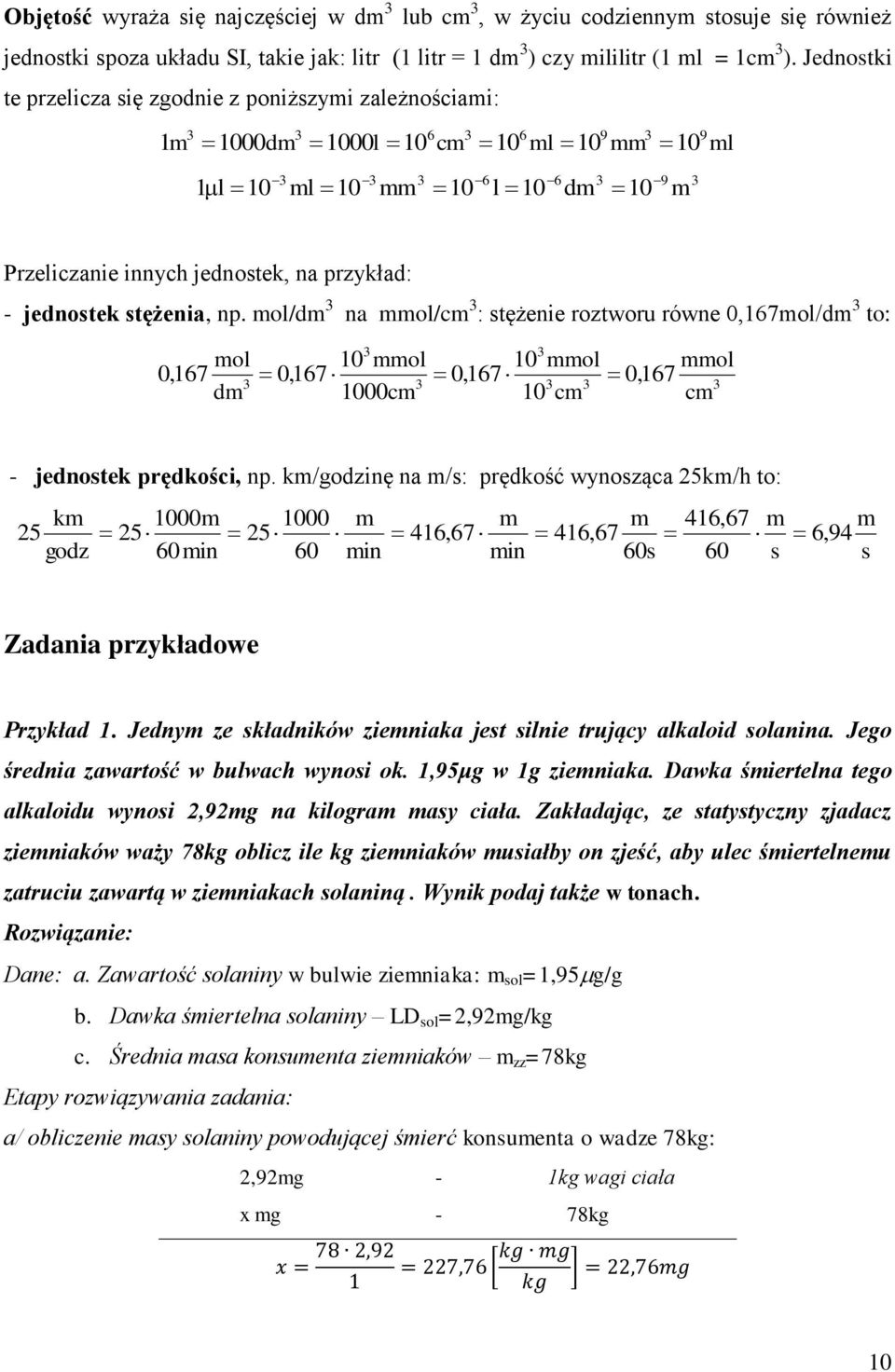 jednostek stężenia, np. mol/dm na mmol/cm : stężenie roztworu równe 0,167mol/dm to: mol 0,167 dm 10 mmol 1000cm 10 mmol 10 cm 0,167 0,167 0, 167 mmol cm - jednostek prędkości, np.