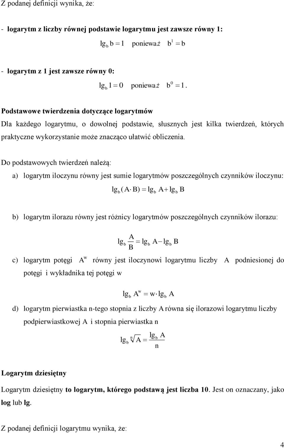 Do podstawowych twierdzeń należą: a) logarytm iloczynu równy jest sumie logarytmów poszczególnych czynników iloczynu: lg ( A B) lg A lg B ) logarytm ilorazu równy jest różnicy logarytmów