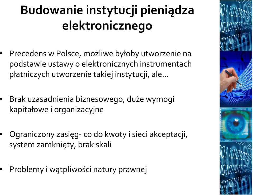 ale Brak uzasadnienia biznesowego, duże wymogi kapitałowe i organizacyjne Ograniczony