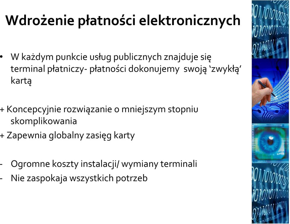 rozwiązanie o mniejszym stopniu skomplikowania + Zapewnia globalny zasięg karty