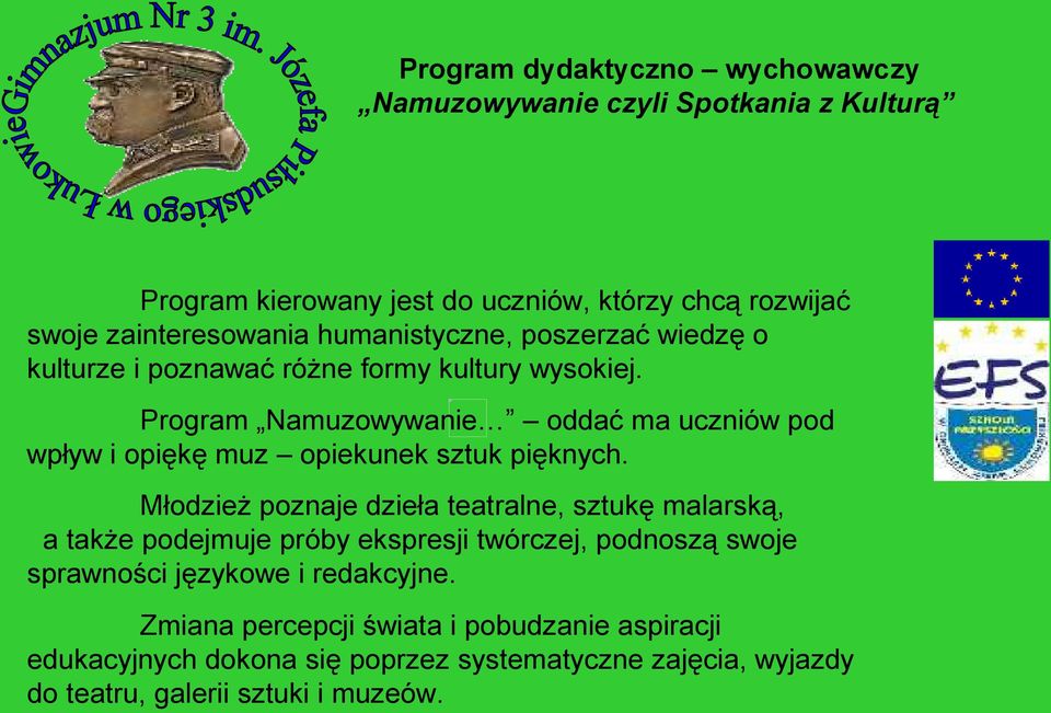 Program Namuzowywanie oddać ma uczniów pod wpływ i opiękę muz opiekunek sztuk pięknych.