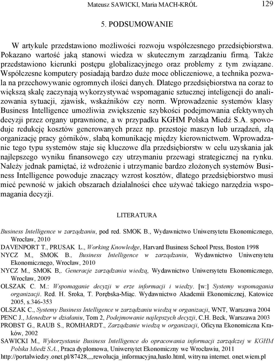 Współczesne komputery posiadają bardzo duże moce obliczeniowe, a technika pozwala na przechowywanie ogromnych ilości danych.