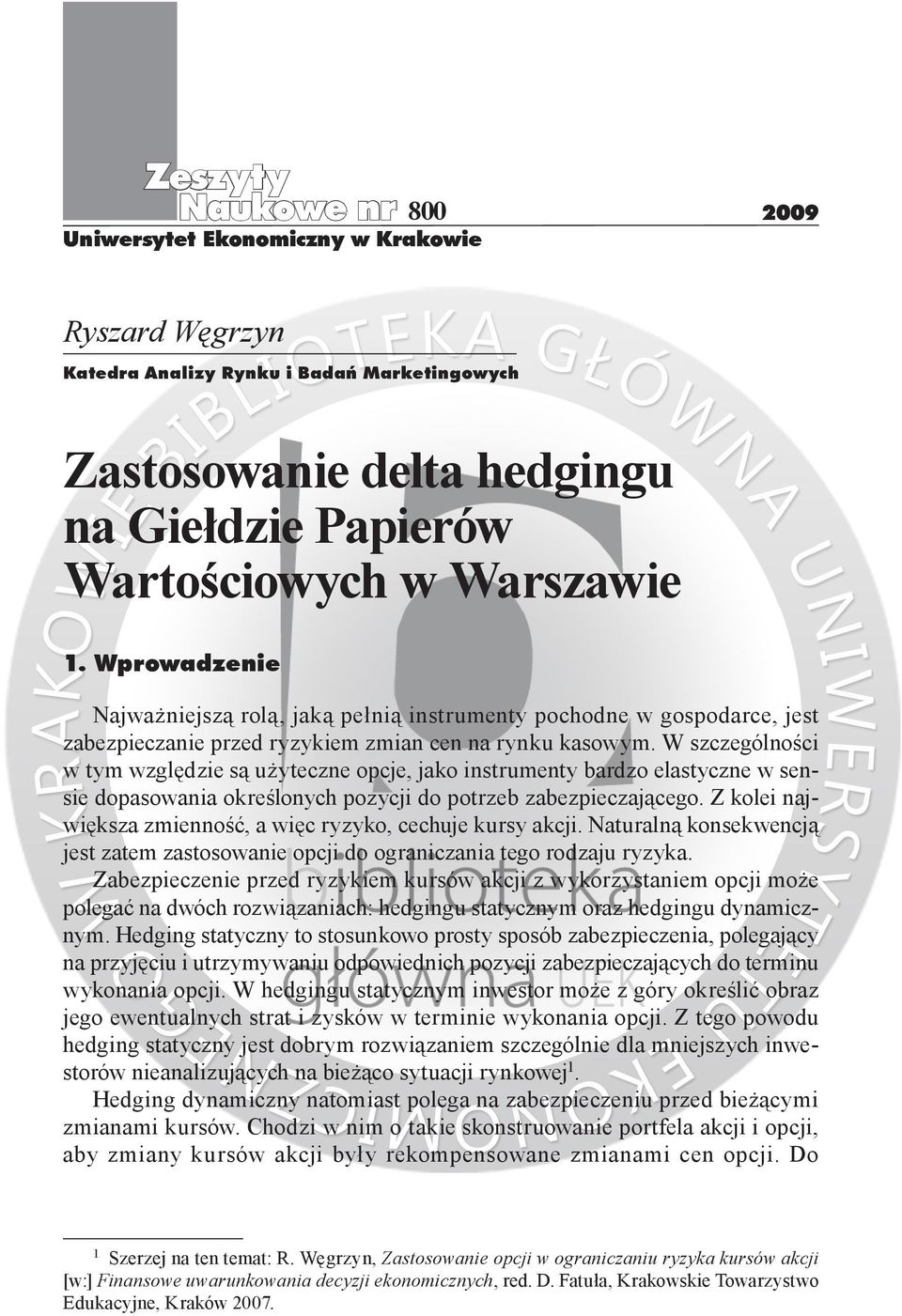 W szczególności w tym względzie są użyteczne opcje, jako instrumenty bardzo elastyczne w sensie dopasowania określonych pozycji do potrzeb zabezpieczającego.