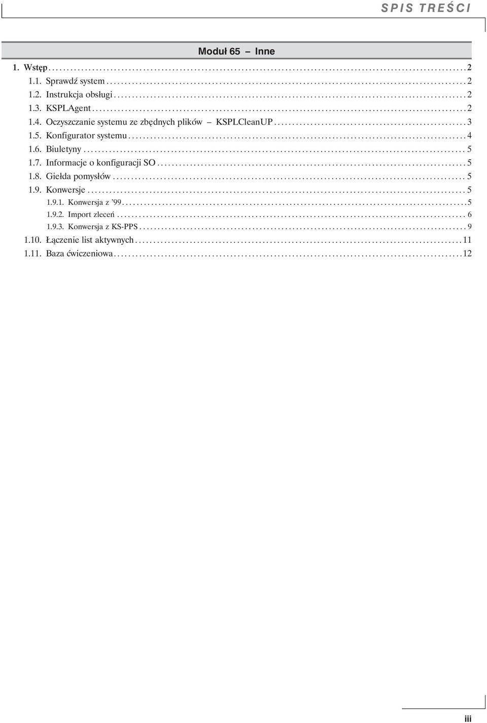 Oczyszczanie systemu ze zbędnych plików KSPLCleanUP..................................................... 3 1.5. Konfigurator systemu............................................................................................. 4 1.