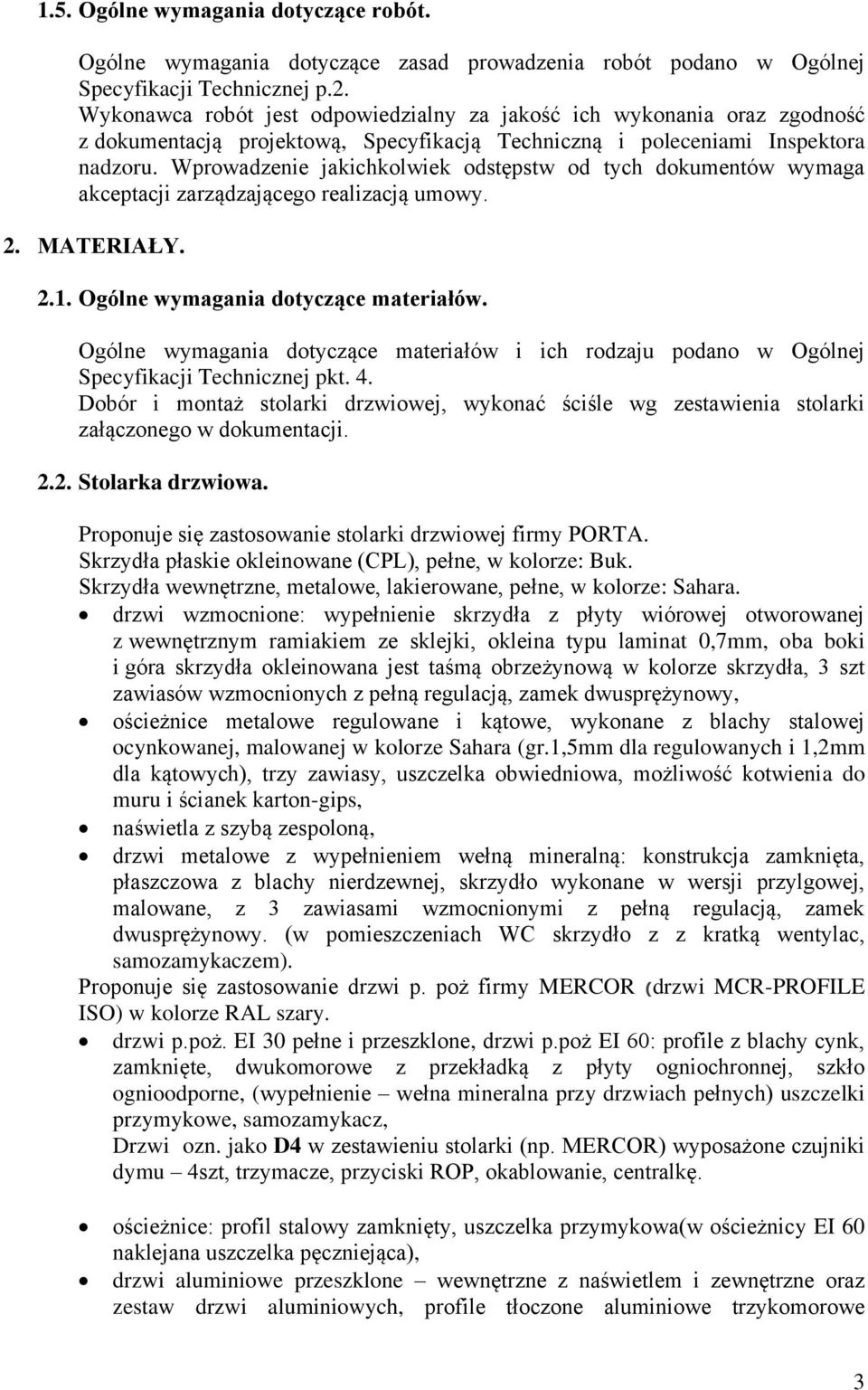 Wprowadzenie jakichkolwiek odstępstw od tych dokumentów wymaga akceptacji zarządzającego realizacją umowy. 2. MATERIAŁY. 2.1. Ogólne wymagania dotyczące materiałów.