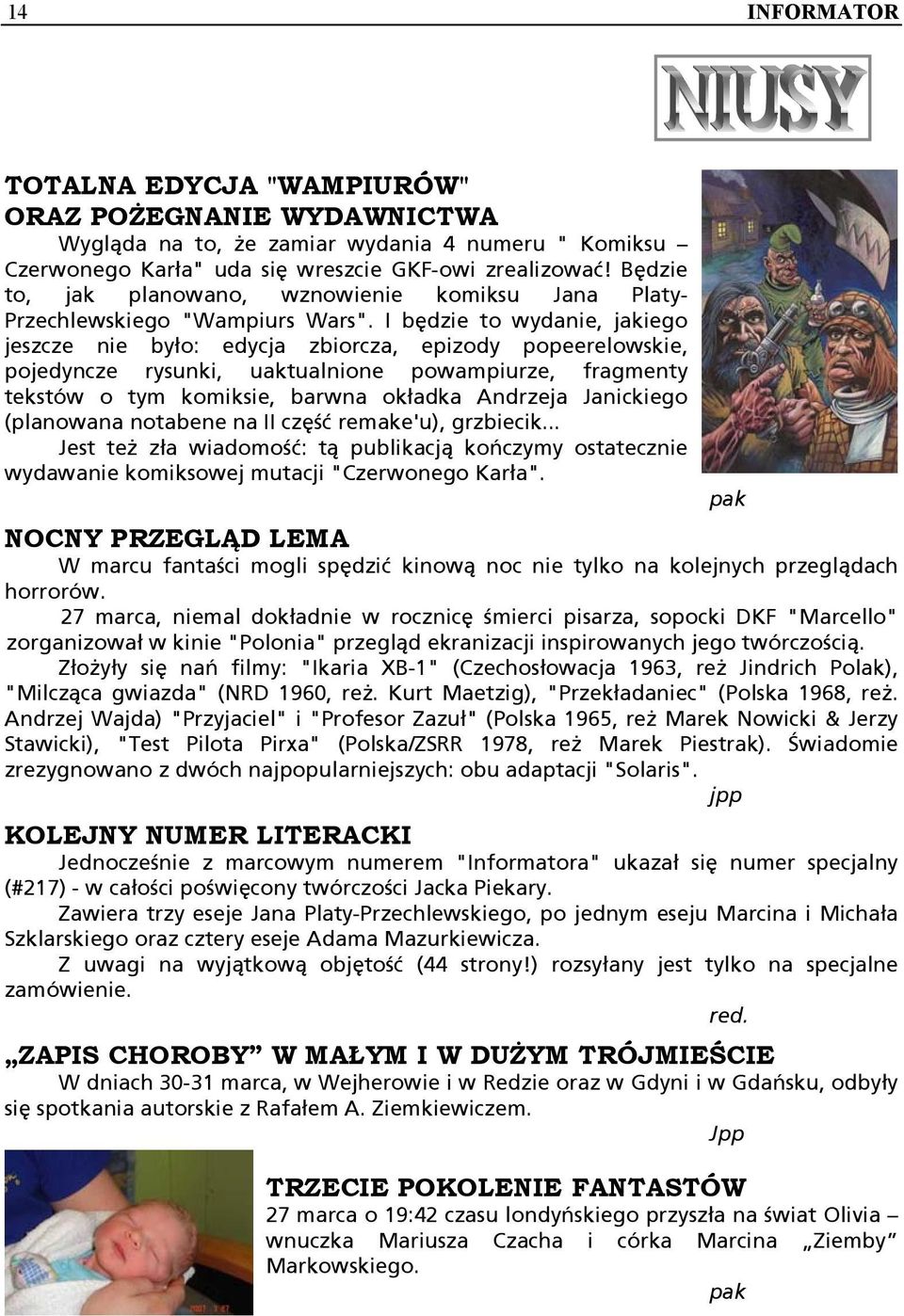 I będzie to wydanie, jakiego jeszcze nie było: edycja zbiorcza, epizody popeerelowskie, pojedyncze rysunki, uaktualnione powampiurze, fragmenty tekstów o tym komiksie, barwna okładka Andrzeja