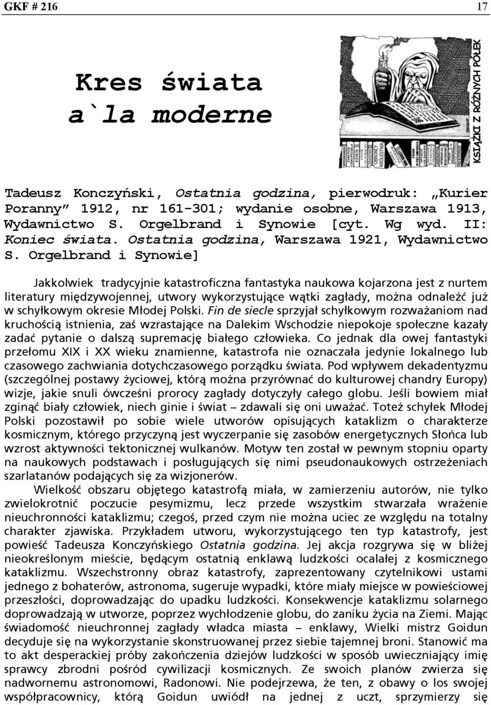 Orgelbrand i Synowie] Jakkolwiek tradycyjnie katastroficzna fantastyka naukowa kojarzona jest z nurtem literatury międzywojennej, utwory wykorzystujące wątki zagłady, można odnaleźć już w schyłkowym