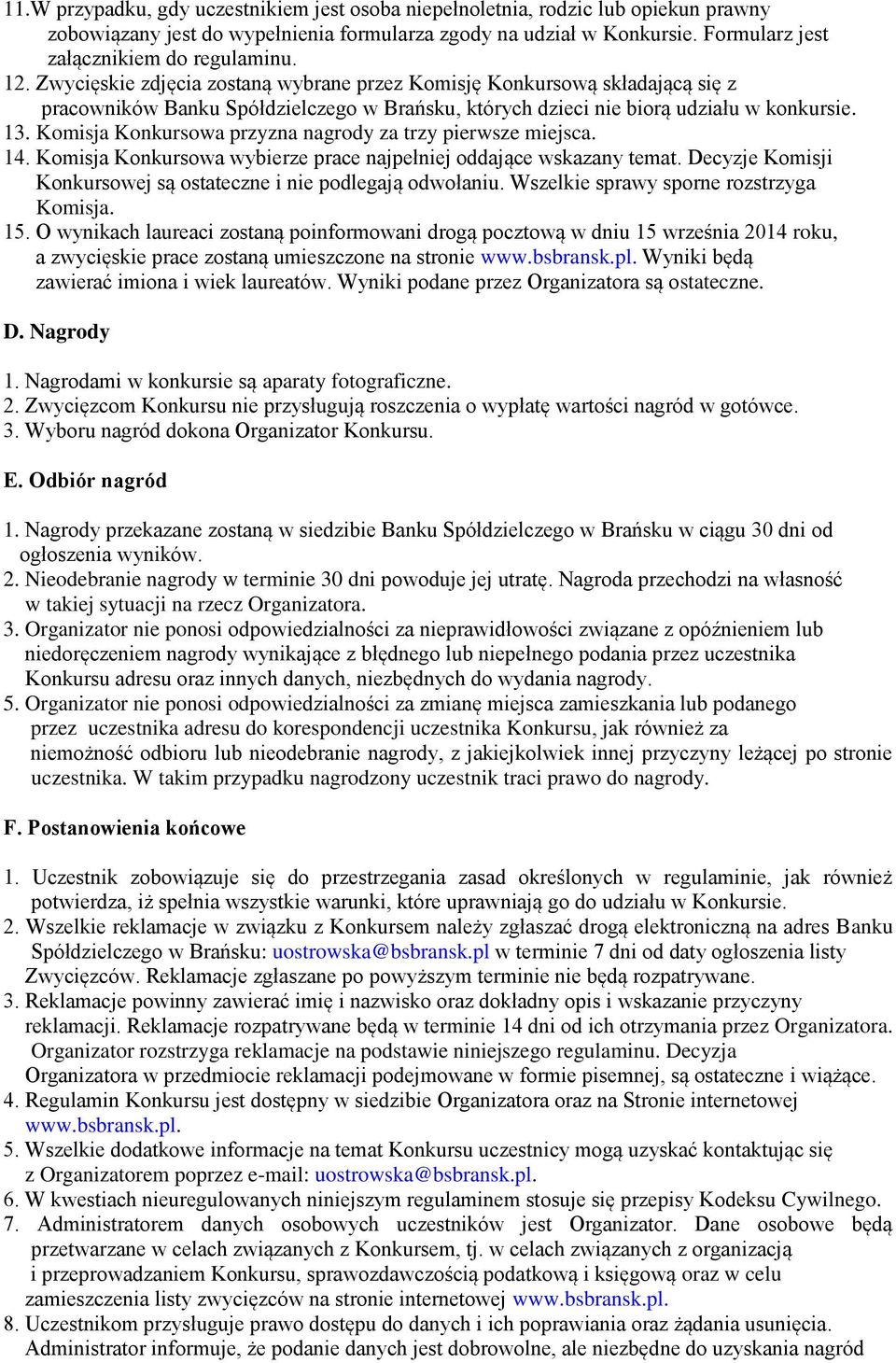 Komisja Konkursowa przyzna nagrody za trzy pierwsze miejsca. 14. Komisja Konkursowa wybierze prace najpełniej oddające wskazany temat.