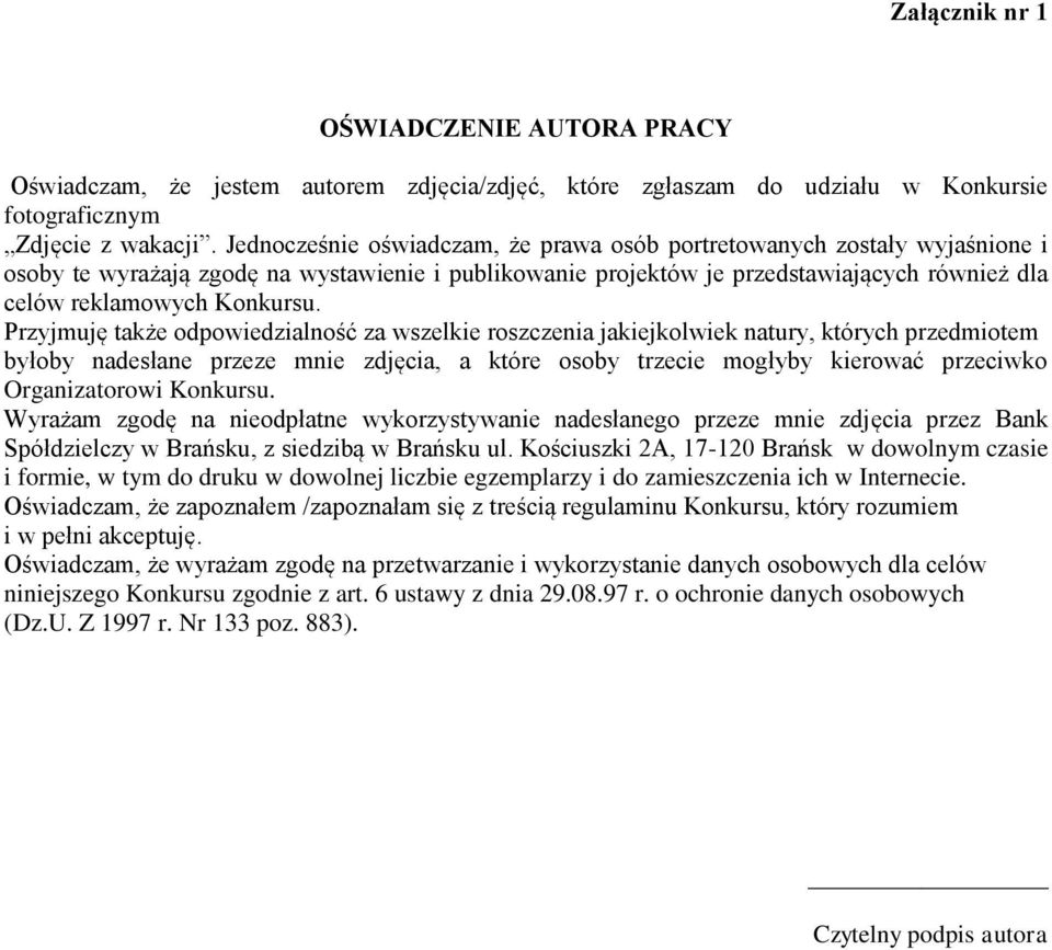 Przyjmuję także odpowiedzialność za wszelkie roszczenia jakiejkolwiek natury, których przedmiotem byłoby nadesłane przeze mnie zdjęcia, a które osoby trzecie mogłyby kierować przeciwko Organizatorowi