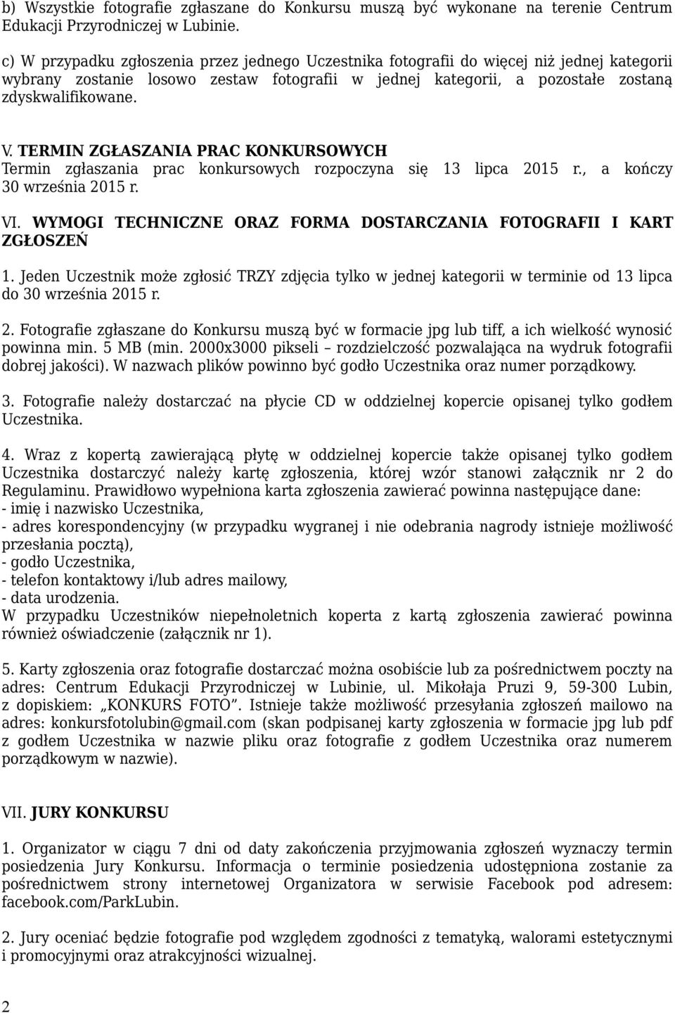 TERMIN ZGŁASZANIA PRAC KONKURSOWYCH Termin zgłaszania prac konkursowych rozpoczyna się 13 lipca 2015 r., a kończy 30 września 2015 r. VI.