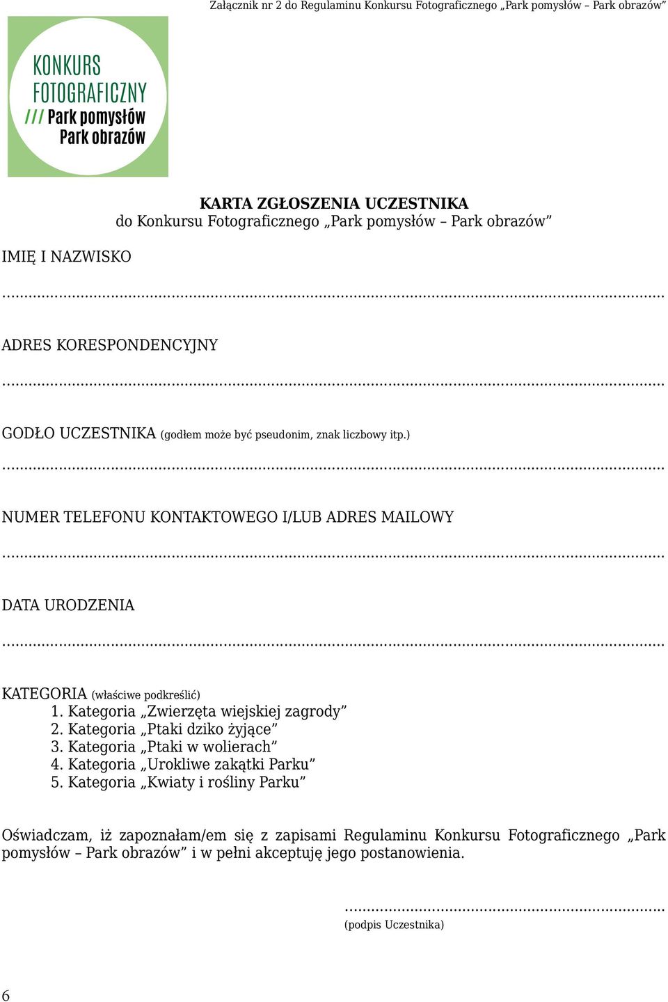 ) NUMER TELEFONU KONTAKTOWEGO I/LUB ADRES MAILOWY DATA URODZENIA KATEGORIA (właściwe podkreślić) 1. Kategoria Zwierzęta wiejskiej zagrody 2. Kategoria Ptaki dziko żyjące 3.