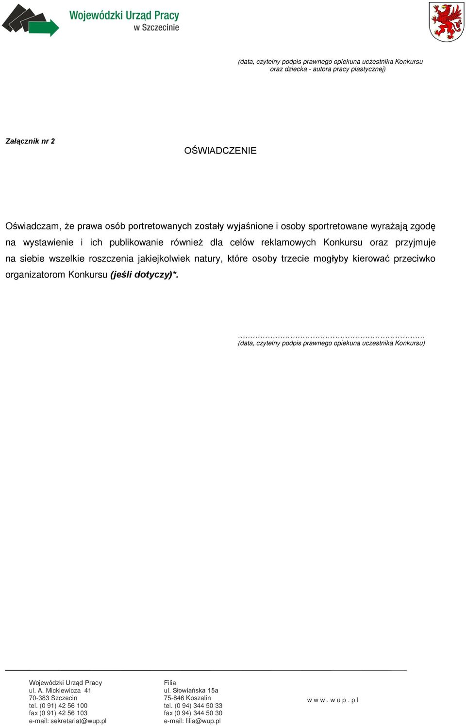 natury, które osoby trzecie mogłyby kierować przeciwko organizatorom Konkursu (jeśli dotyczy)*. (data, czytelny podpis prawnego opiekuna uczestnika Konkursu) ul. A.