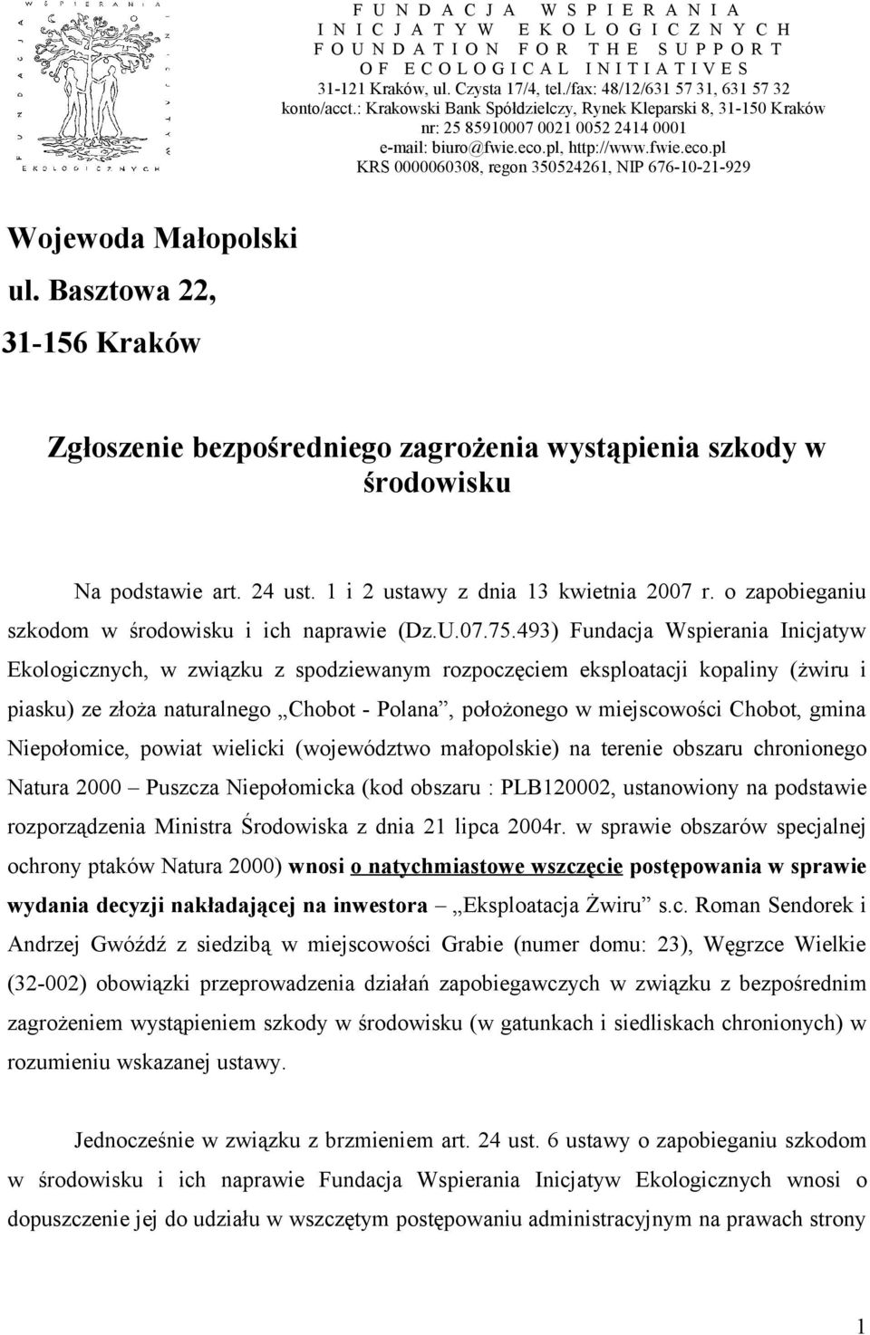 fwie.eco.pl KRS 0000060308, regon 350524261, NIP 676-10-21-929 Wojewoda Małopolski ul. Basztowa 22, 31-156 Kraków Zgłoszenie bezpośredniego zagrożenia wystąpienia szkody w środowisku Na podstawie art.