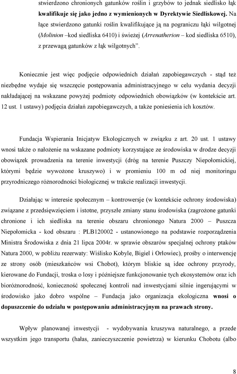 Koniecznie jest więc podjęcie odpowiednich działań zapobiegawczych - stąd też niezbędne wydaje się wszczęcie postępowania administracyjnego w celu wydania decyzji nakładającej na wskazane powyżej