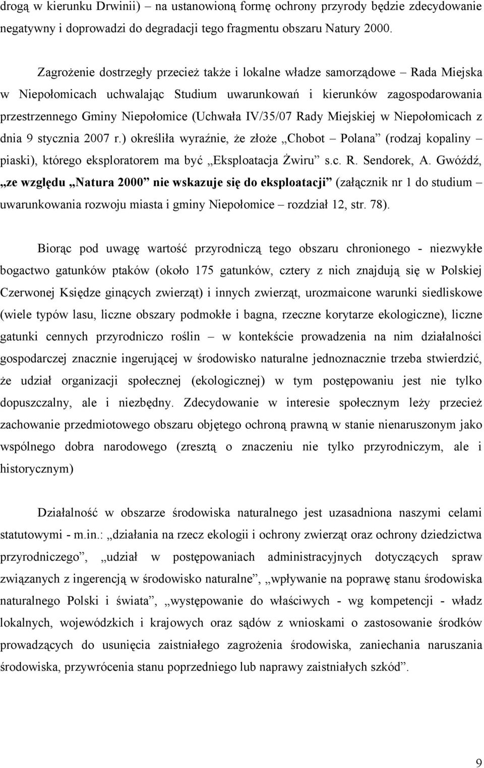 IV/35/07 Rady Miejskiej w Niepołomicach z dnia 9 stycznia 2007 r.) określiła wyraźnie, że złoże Chobot Polana (rodzaj kopaliny piaski), którego eksploratorem ma być Eksploatacja Żwiru s.c. R. Sendorek, A.