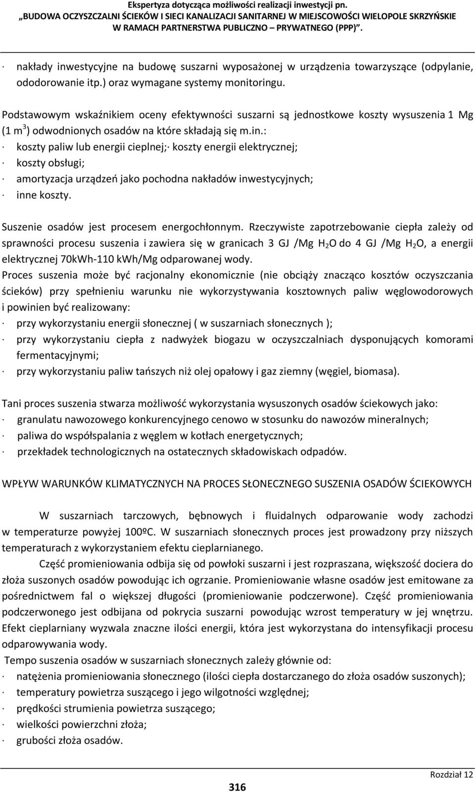 : koszty paliw lub energii cieplnej; koszty energii elektrycznej; koszty obsługi; amortyzacja urządzeń jako pochodna nakładów inwestycyjnych; inne koszty. Suszenie osadów jest procesem energochłonnym.