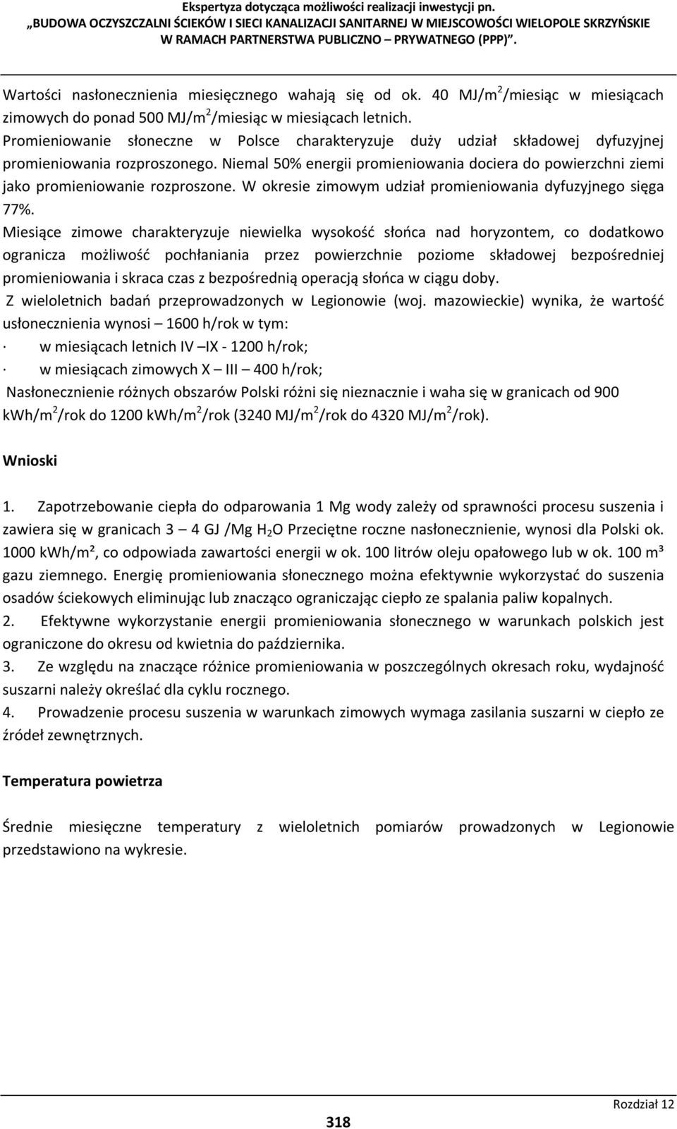 Niemal 50% energii promieniowania dociera do powierzchni ziemi jako promieniowanie rozproszone. W okresie zimowym udział promieniowania dyfuzyjnego sięga 77%.