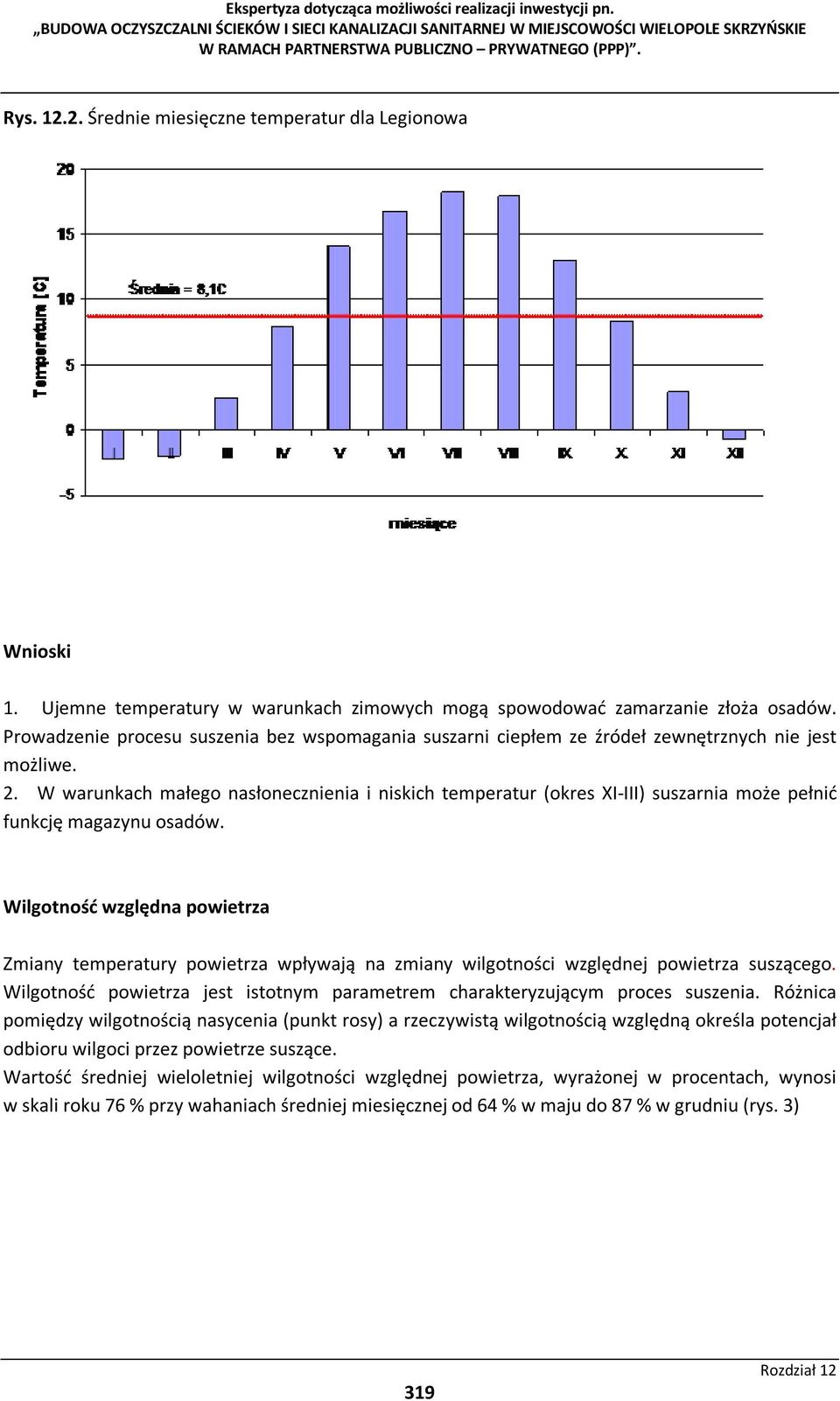 W warunkach małego nasłonecznienia i niskich temperatur (okres XI-III) suszarnia może pełnić funkcję magazynu osadów.