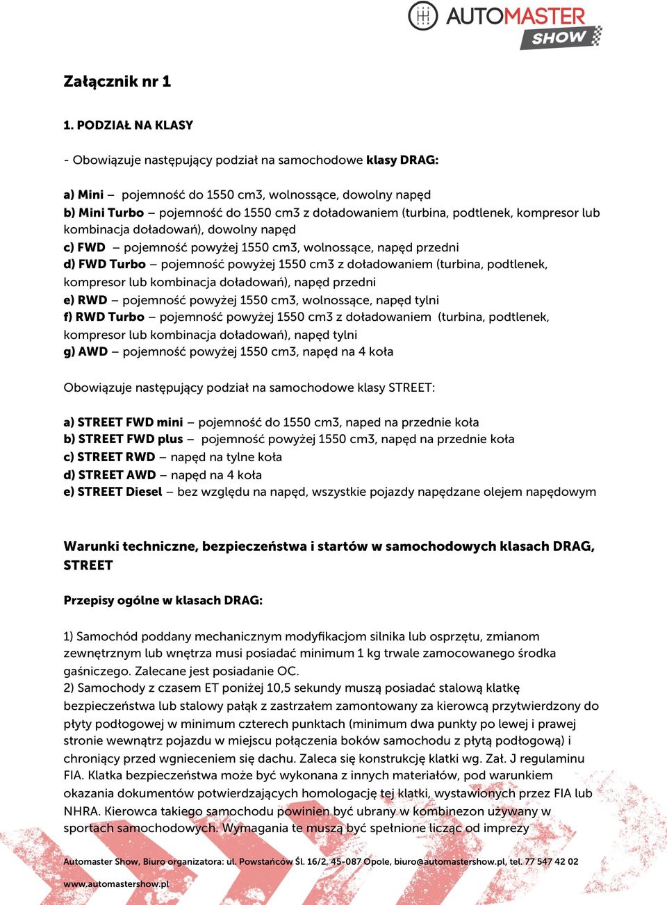 podtlenek, kompresor lub kombinacja doładowań), dowolny napęd c) FWD pojemność powyżej 1550 cm3, wolnossące, napęd przedni d) FWD Turbo pojemność powyżej 1550 cm3 z doładowaniem (turbina, podtlenek,