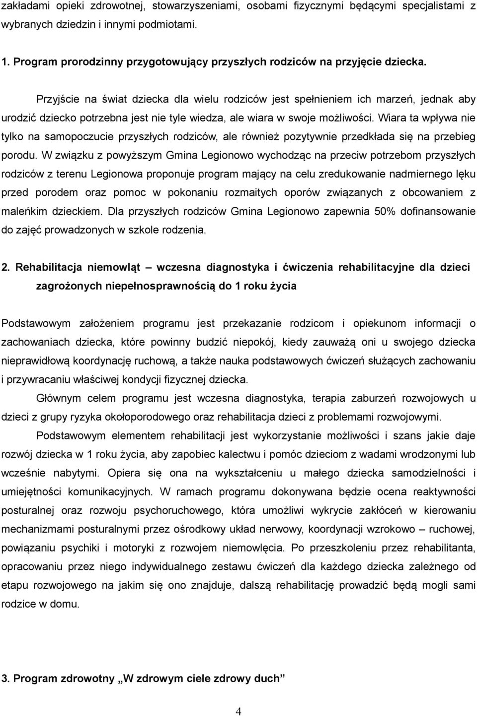 Przyjście na świat dziecka dla wielu rodziców jest spełnieniem ich marzeń, jednak aby urodzić dziecko potrzebna jest nie tyle wiedza, ale wiara w swoje możliwości.