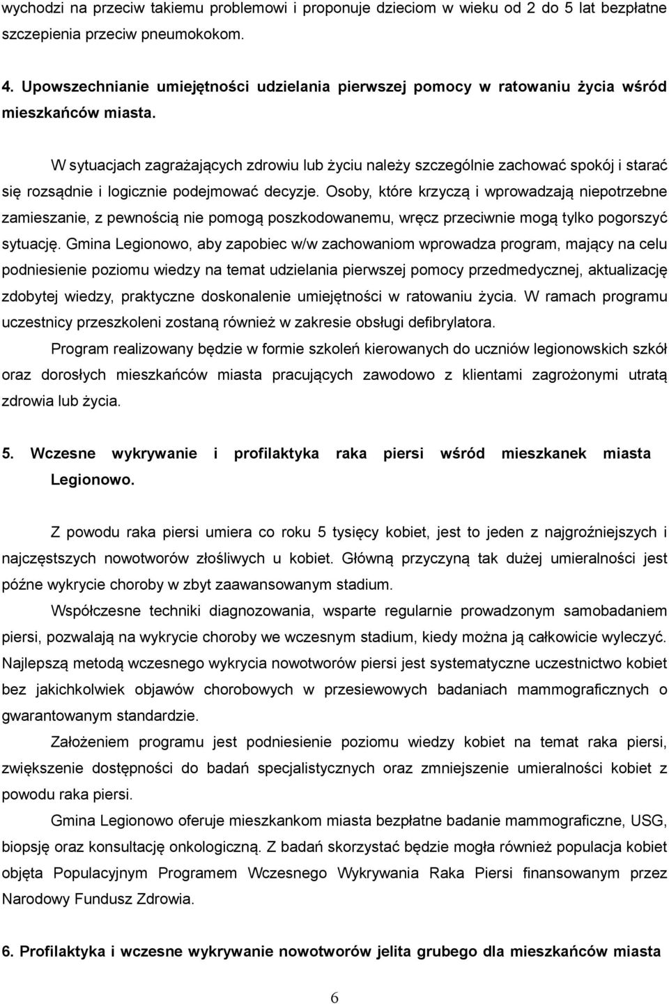 W sytuacjach zagrażających zdrowiu lub życiu należy szczególnie zachować spokój i starać się rozsądnie i logicznie podejmować decyzje.