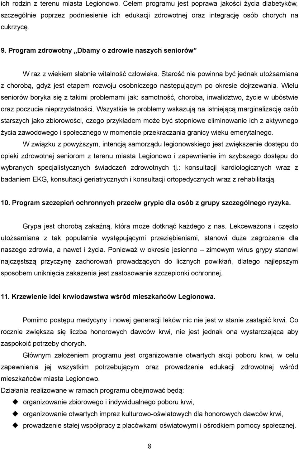 Starość nie powinna być jednak utożsamiana z chorobą, gdyż jest etapem rozwoju osobniczego następującym po okresie dojrzewania.