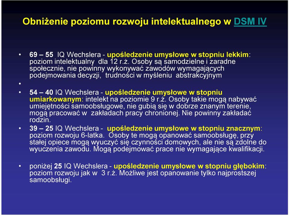 Osoby są samodzielne i zaradne społecznie, nie powinny wykonywać zawodów wymagających podejmowania decyzji, trudności w myśleniu abstrakcyjnym 54 40 IQ Wechslera - upośledzenie umysłowe w stopniu