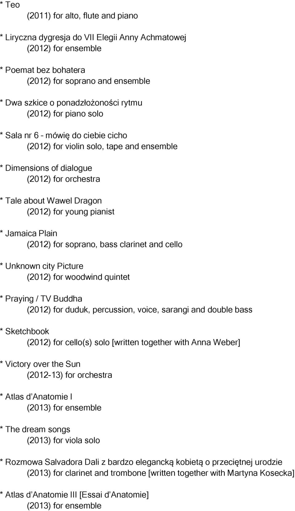 Jamaica Plain (2012) for soprano, bass clarinet and cello * Unknown city Picture (2012) for woodwind quintet * Praying / TV Buddha (2012) for duduk, percussion, voice, sarangi and double bass *