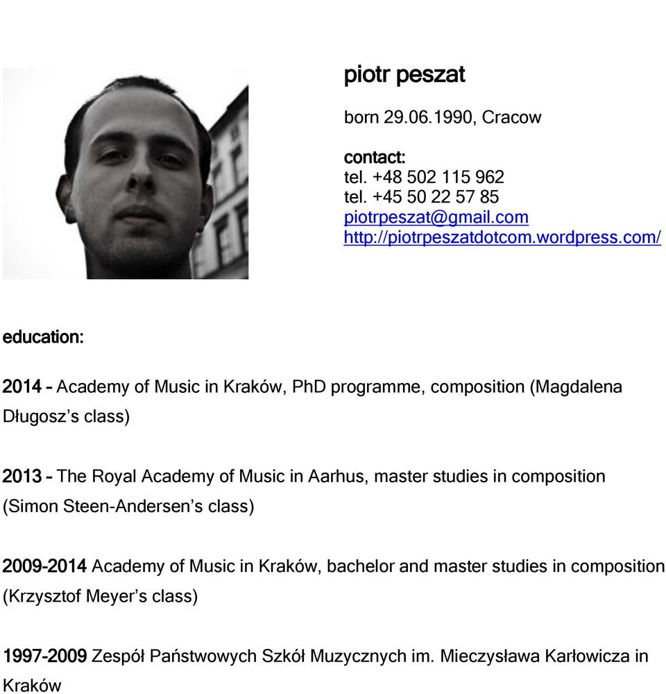 com/ education: 2014 Academy of Music in Kraków, PhD programme, composition (Magdalena Długosz s class) 2013 The Royal Academy of Music