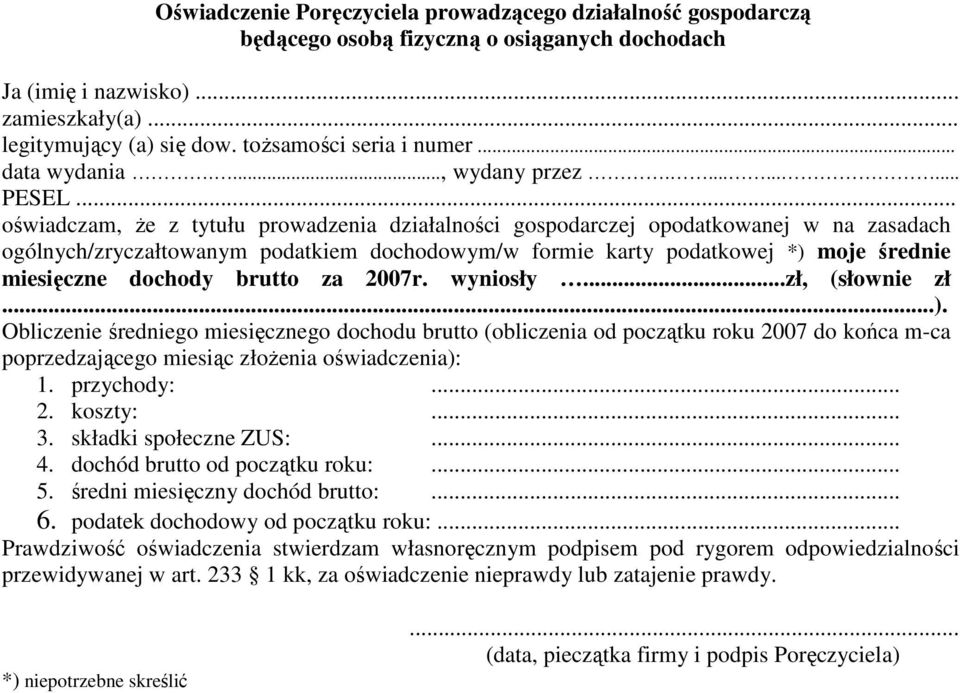 ......... PESEL oświadczam, że z tytułu prowadzenia działalności gospodarczej opodatkowanej w na zasadach ogólnych/zryczałtowanym podatkiem dochodowym/w formie karty podatkowej *) moje średnie