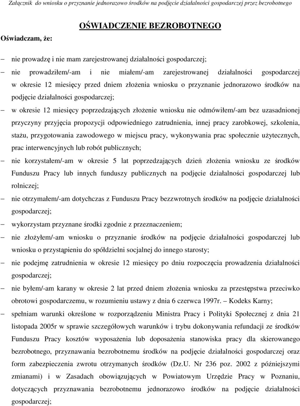 podjęcie działalności gospodarczej; w okresie 12 miesięcy poprzedzających złożenie wniosku nie odmówiłem/-am bez uzasadnionej przyczyny przyjęcia propozycji odpowiedniego zatrudnienia, innej pracy