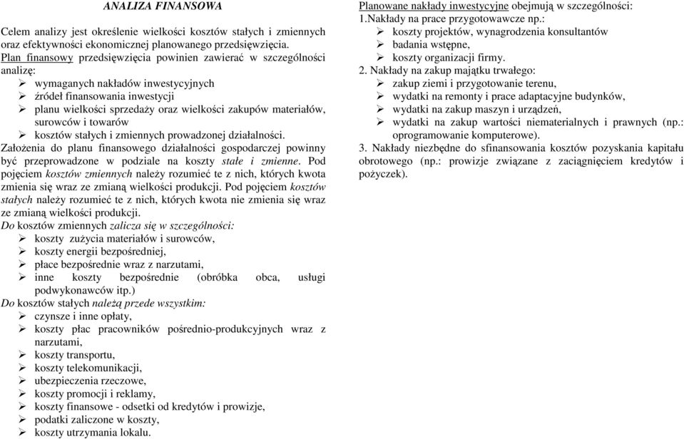 materiałów, surowców i towarów kosztów stałych i zmiennych prowadzonej działalności.