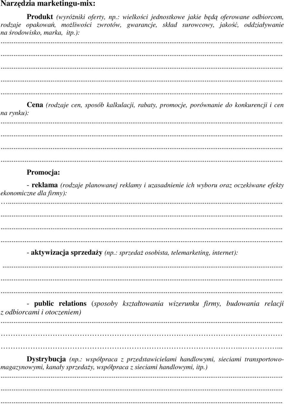 ): Cena (rodzaje cen, sposób kalkulacji, rabaty, promocje, porównanie do konkurencji i cen na rynku): Promocja: - reklama (rodzaje planowanej reklamy i uzasadnienie ich wyboru oraz oczekiwane