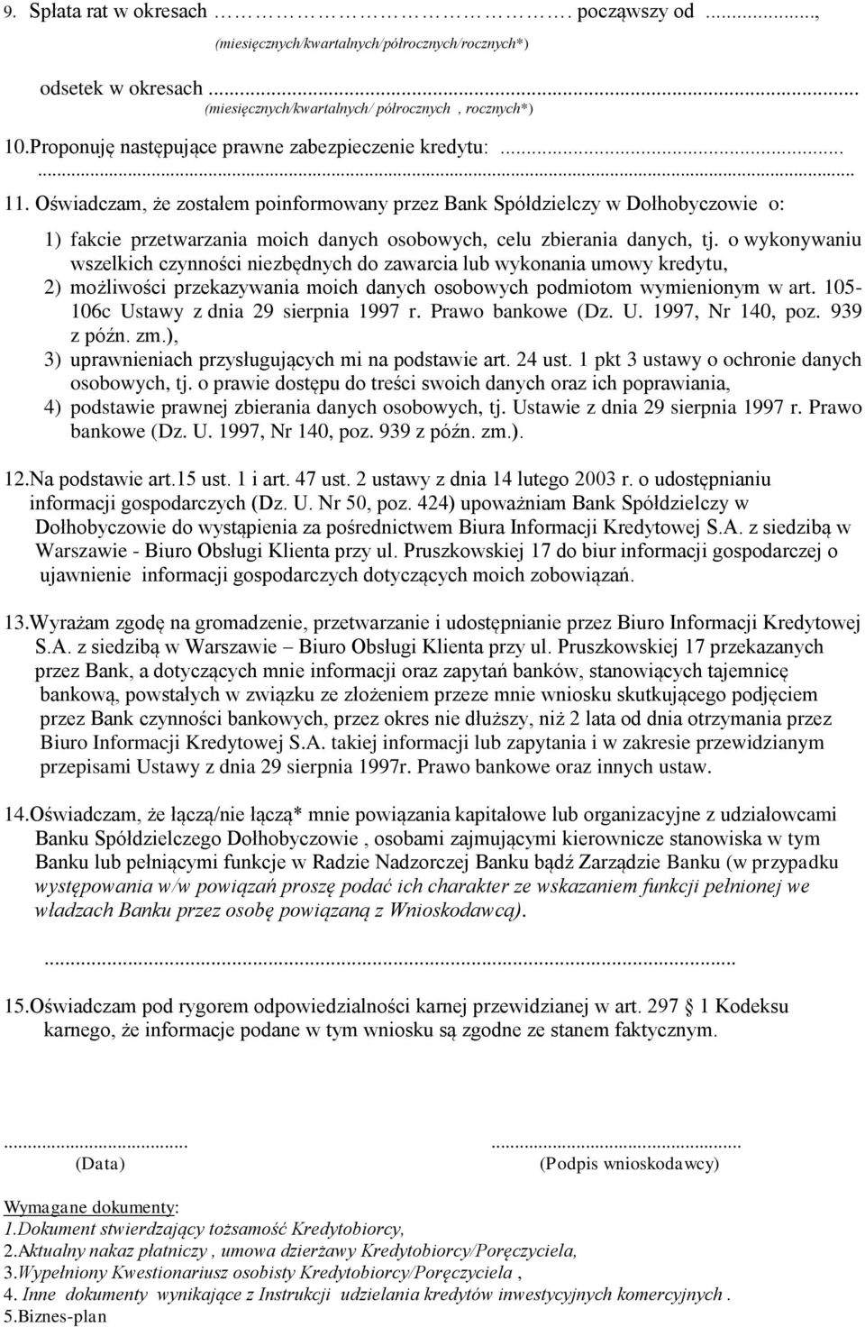 Oświadczam, że zostałem poinformowany przez Bank Spółdzielczy w Dołhobyczowie o: 1) fakcie przetwarzania moich danych osobowych, celu zbierania danych, tj.