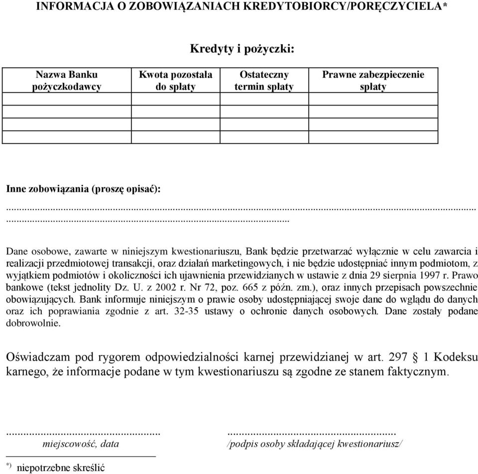 .. Dane osobowe, zawarte w niniejszym kwestionariuszu, Bank będzie przetwarzać wyłącznie w celu zawarcia i realizacji przedmiotowej transakcji, oraz działań marketingowych, i nie będzie udostępniać