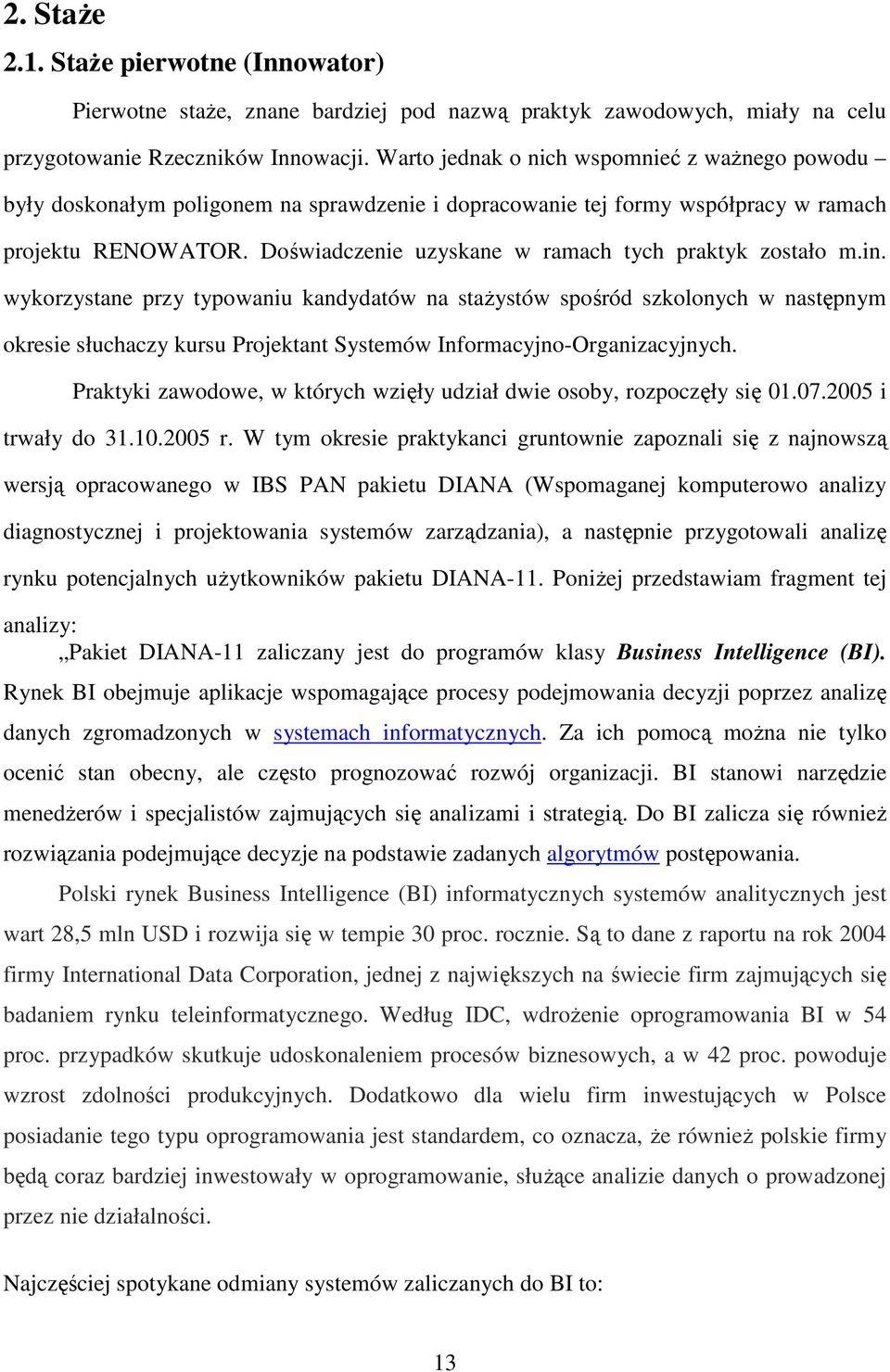 Doświadczenie uzyskane w ramach tych praktyk zostało m.in.