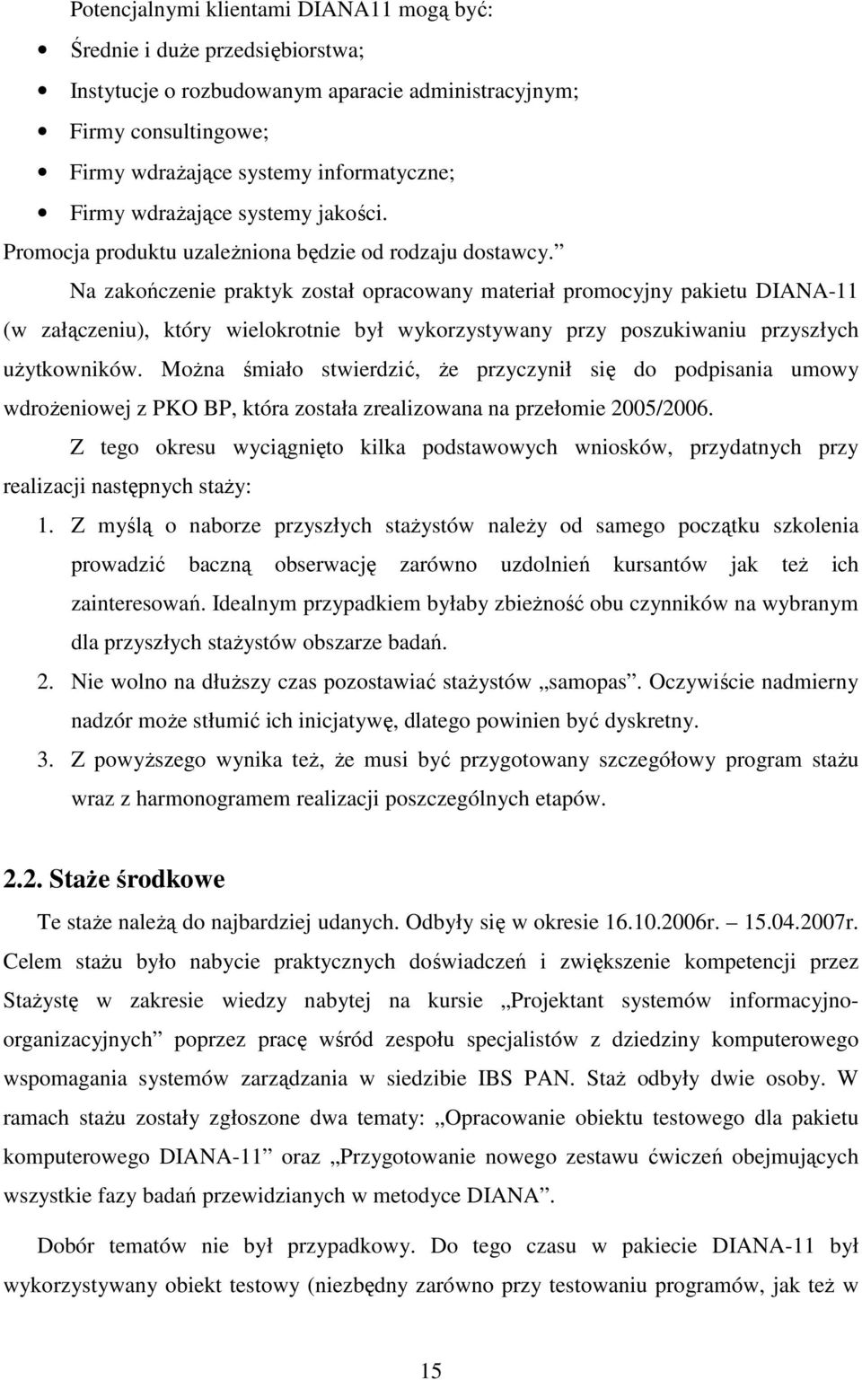 Na zakończenie praktyk został opracowany materiał promocyjny pakietu DIANA-11 (w załączeniu), który wielokrotnie był wykorzystywany przy poszukiwaniu przyszłych uŝytkowników.