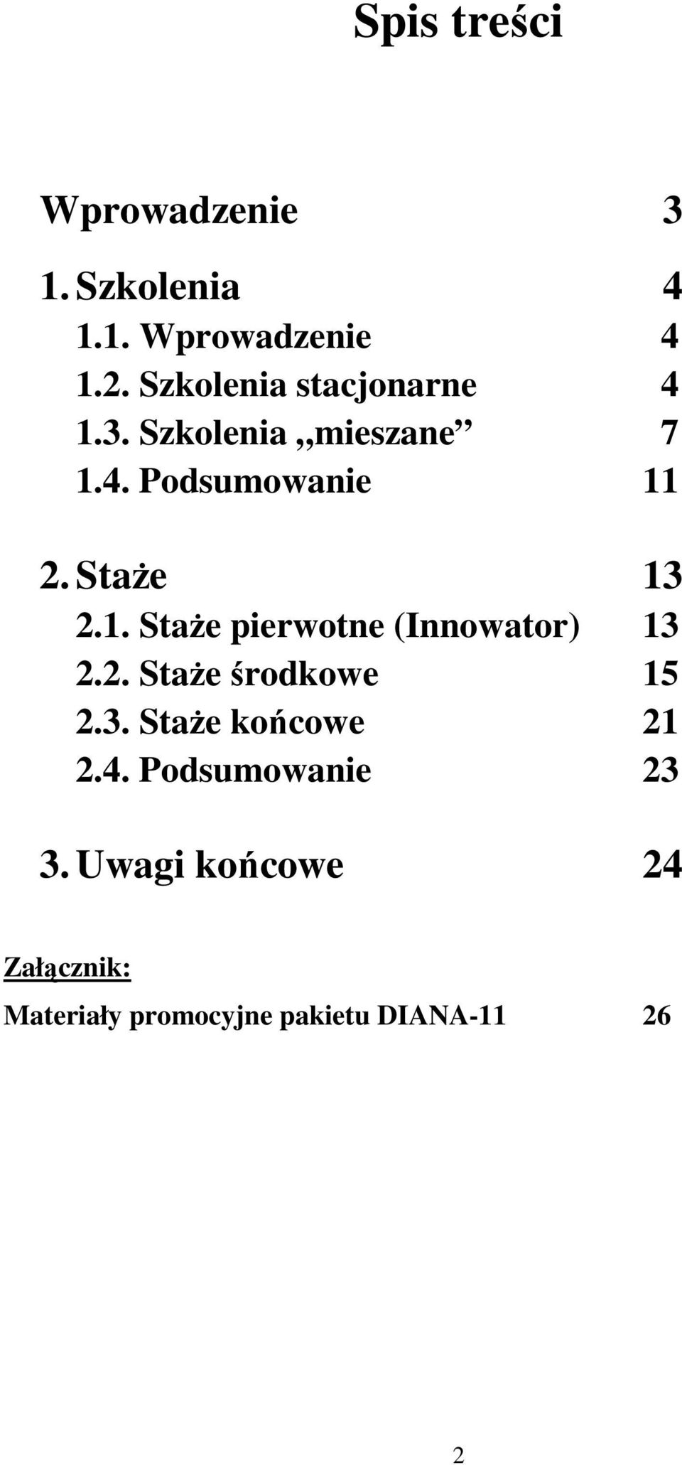 StaŜe 13 2.1. StaŜe pierwotne (Innowator) 13 2.2. StaŜe środkowe 15 2.3. StaŜe końcowe 21 2.